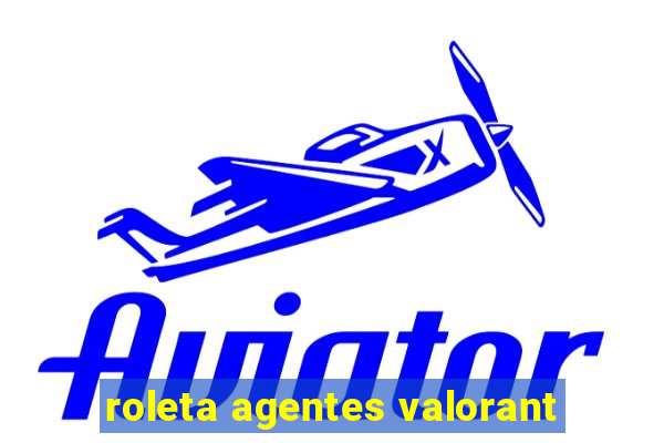 roleta agentes valorant